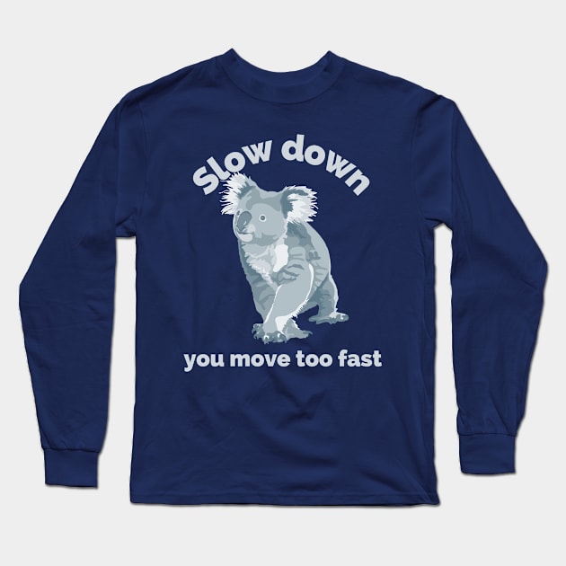 Koala Slow Down Long Sleeve T-Shirt by Slightly Unhinged